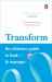 Transform : The Ultimate Guide to Lead and Manage