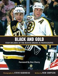 Black and Gold : Four Decades of the Boston Bruins in Photographs