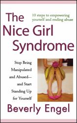 The Nice Girl Syndrome : Stop Being Manipulated and Abused -- and Start Standing up for Yourself