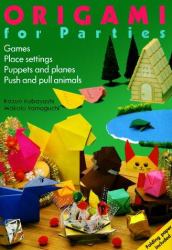 Origami for Parties : Games, Place Settings, Puppets and Planes, Push and Pull Animals