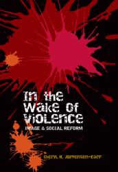 In the Wake of Violence : Image and Social Reform