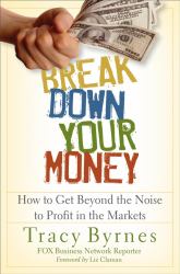 Break down Your Money : How to Get Beyond the Noise to Profit in the Markets
