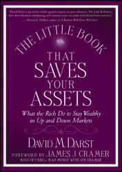 The Little Book That Saves Your Assets : What the Rich Do to Stay Wealthy in up and down Markets