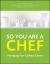 So You Are a Chef : Managing Your Culinary Career