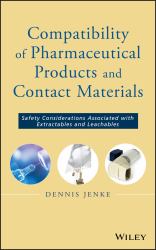 Compatibility of Pharmaceutical Solutions and Contact Materials : Safety Considerations Associated with Extractables and Leachables