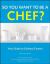 So You Want to Be a Chef