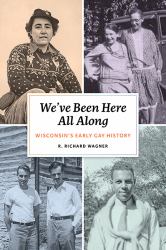 We've Been Here All Along : Wisconsin's Early Gay History