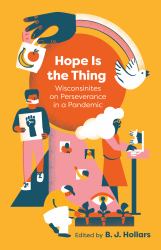 Hope Is the Thing : Wisconsinites on Perseverance in a Pandemic
