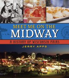 Meet Me on the Midway : A History of Wisconsin Fairs
