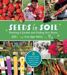 Seeds in Soil : Planting a Garden and Finding Your Roots