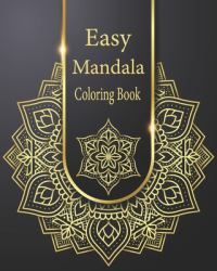 Easy Mandala Coloring Book : Easy Mandala Coloring Book This Collection of Beautiful Mandala Designs, Will Captivate and Excite Colorists of All Ages