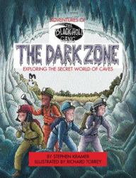 The Dark Zone : Exploring the Secret World of Caves