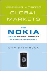 Winning Across Global Markets : How Nokia Creates Strategic Advantage in a Fast-Changing World