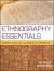 Ethnography Essentials : Designing, Conducting, and Presenting Your Research Ethnography Essentials : Designing, Conducting, and Presenting Your Research
