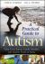 A Practical Guide to Autism : What Every Parent, Family Member, and Teacher Needs to Know