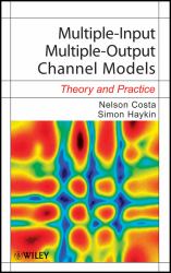 Multiple-Input Multiple-Output Channel Models : Theory and Practice