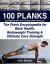 100 Planks : The Plank Encyclopedia for Back Health, Bodyweight Training, and Ultimate Core Strength