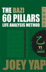 The Bazi 60 Pillars - Yin Wood : The Life Analysis Method Revealed