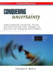 Conquering Uncertainty : Understanding Corporate Cycles and Positioning Your Company to Survive the Changing Environment