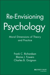 Re-Envisioning Psychology : Moral Dimensions of Theory and Practice
