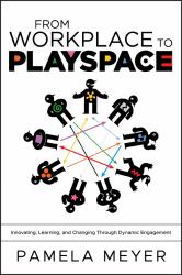 From Workplace to Playspace : Innovating, Learning and Changing Through Dynamic Engagement