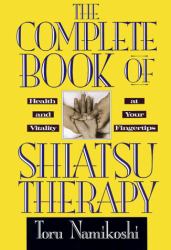 The Complete Book of Shiatsu Therapy : Health and Vitality at Your Fingertips