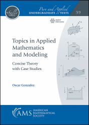 Topics in Applied Mathematics and Modeling : Concise Theory with Case Studies