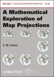 A Mathematical Exploration of Map Projections