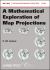 A Mathematical Exploration of Map Projections