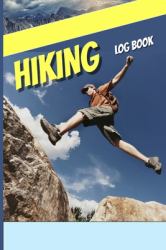 Hiking Log Book : The Ultimate Log Book Every Hiker Needs. Capture Key Moments of Your Adventure. 6 X 9 Travel Size
