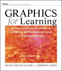 Graphics for Learning : Proven Guidelines for Planning, Designing, and Evaluating Visuals in Training Materials