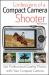 Confessions of a Compact Camera Shooter : Get Professional Quality Photos with Your Compact Camera