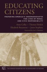 Educating Citizens : Preparing America's Undergraduates for Lives of Moral and Civic Responsibility