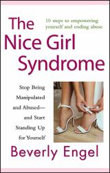 The Nice Girl Syndrome : Stop Being Manipulated and Abused -- and Start Standing up for Yourself