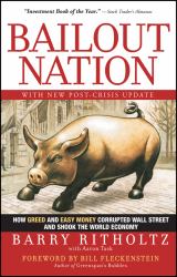 Bailout Nation, with New Post-Crisis Update : How Greed and Easy Money Corrupted Wall Street and Shook the World Economy