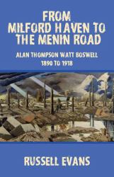 From Milford Haven to the Menin Road : Alan Thompson Watt Boswell - 1890 To 1918