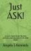 Just ASK! : Live an Intentional Life. One Womans Epic Journey of Life after Death