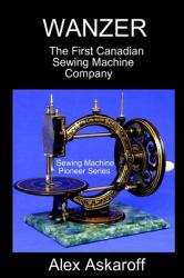 Wanzer : The First Canadian Sewing Machine Company