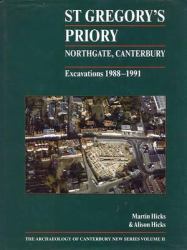 St Gregorys Priory : Northgate, Canterbury. Excavations, 1988-1991