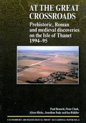 At the Great Crossroads : Prehistoric, Roman and Medieval Discoveries on the Isle of Thanet 1994-95