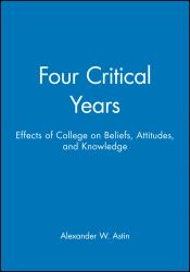 Four Critical Years : Effects of College on Beliefs, Attitudes, and Knowledge
