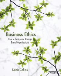 Business Ethics : How to Design and Manage Ethical Organizations
