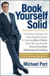 Book Yourself Solid : The Fastest, Easiest, and Most Reliable System for Getting More Clients Than You Can Handle Even If You Hate Marketing and Selling