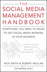 The Social Media Management Handbook : Everything You Need to Know to Get Social Media Working in Your Business