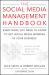 The Social Media Management Handbook : Everything You Need to Know to Get Social Media Working in Your Business The Social Media Management Handbook : Everything You Need to Know to Get Social Media Working in Your Business