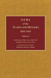 News of the Plains and Rockies, 1803-1865 Vol. 8 : A Selection of 120 Proposed Additions to the Wagner-Camp and Becker Bibliography of Travel and Adventure in the American West