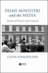 Prime Ministers and the Media : Issues of Power and Control