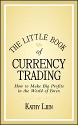 The Little Book of Currency Trading : How to Make Big Profits in the World of Forex