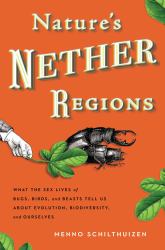 Nature's Nether Regions : What the Sex Lives of Bugs, Birds, and Beasts Tell Us about Evolution, Biodiversity, and Ourselves