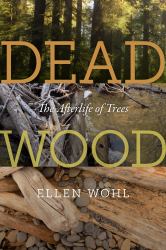 Dead Wood : The Afterlife of Trees